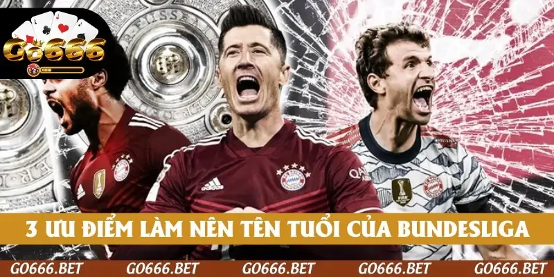 3 ưu điểm làm nên tên tuổi của Bundesliga