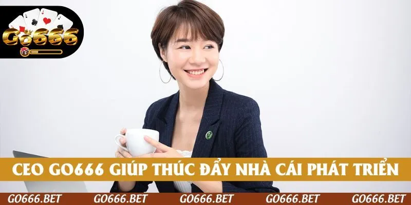 CEO GO666 có vai trò thúc đẩy nhà cái phát triển