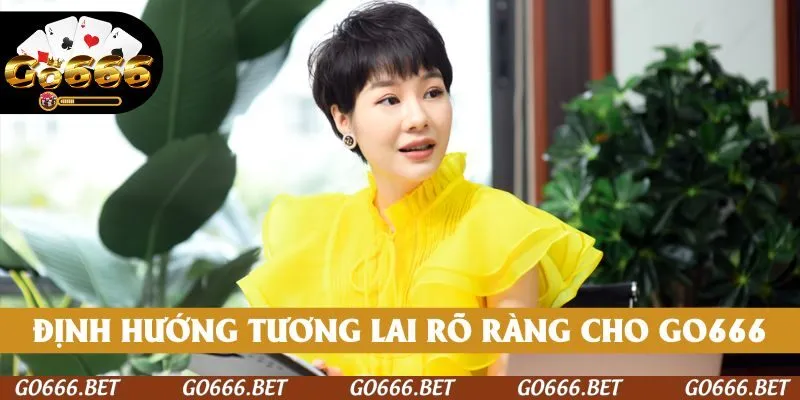 Định hướng tương lai rõ ràng cho GO666