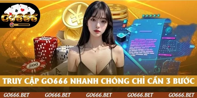 Chỉ cần thao tác 3 bước, bạn có thể truy cập nền tảng nhanh chóng