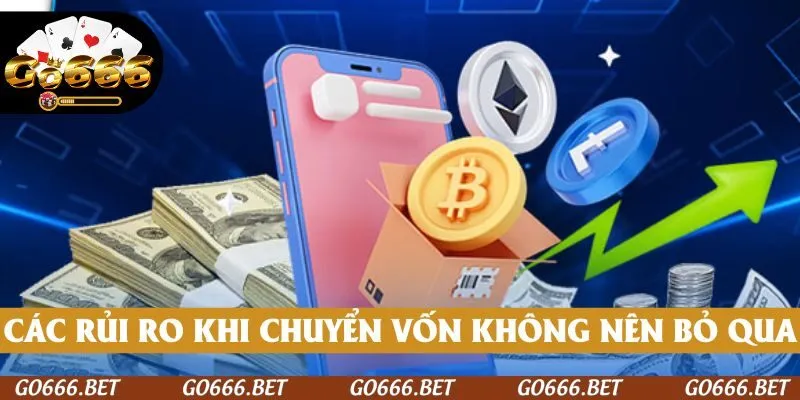 Vẫn có một số rủi ro khi chuyển vốn mà thành viên không nên bỏ qua