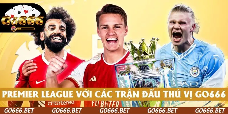 Premier League với các trận đấu thú vị cho cược thủ GO666