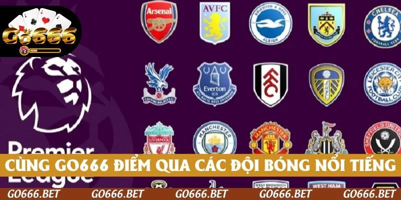 Cùng GO666 điểm qua các đội bóng lừng danh của Ngoại hạng Anh
