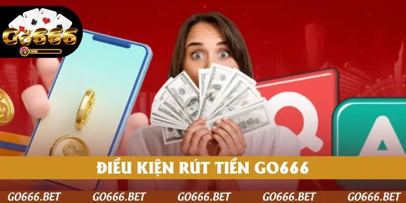 Điều kiện rút tiền GO666