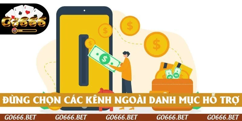 Đừng chọn các kênh giao dịch ngoài danh mục hỗ trợ 