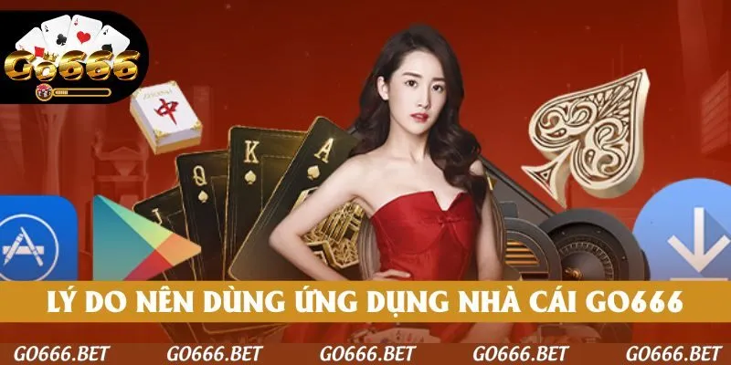 Lý do nên dùng ứng dụng nhà cái GO666