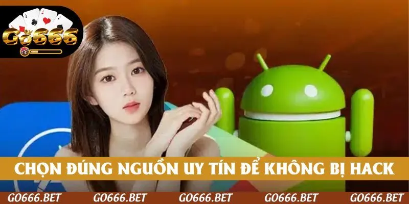 Chọn đúng nguồn uy tín để không bị hack hay lừa đảo